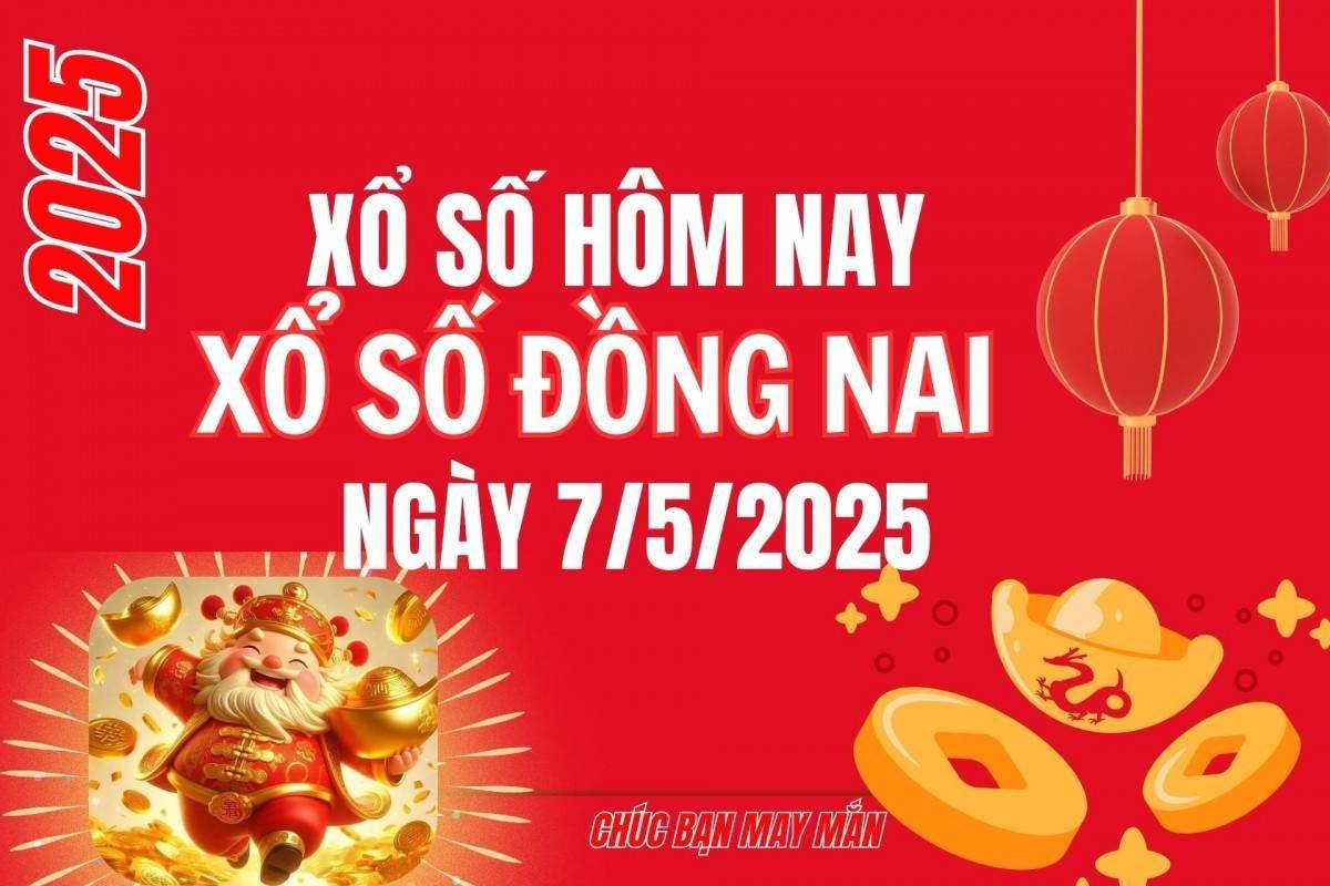 XSDN 7/5, Kết quả xổ số Đồng Nai hôm nay 7/5/2025, Trực tiếp XSDN ngày 7 tháng 5