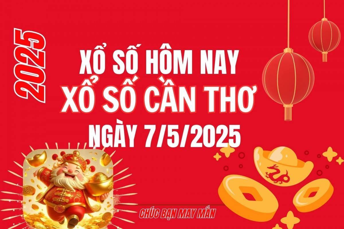 XSCT 7/5, Kết quả xổ số Cần Thơ hôm nay 7/5/2025, Trực tiếp XSCT ngày 7 tháng 5