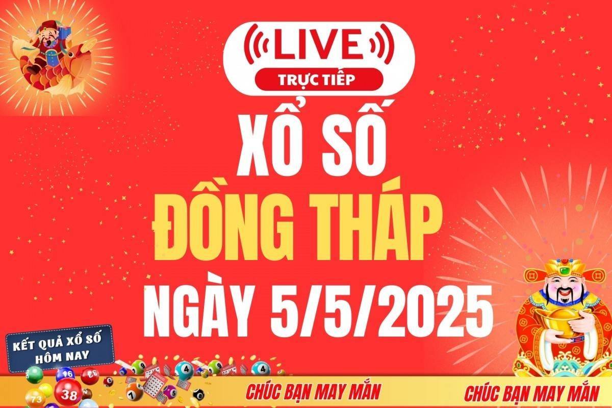 Xổ số Đồng Tháp hôm nay ngày 5/5/2025 - XSDT 5/5 - Kết quả xổ số Đồng Tháp hôm nay