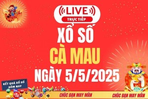 Xổ số Cà Mau hôm nay ngày 5/5/2025 - XSCM 5/5 - Kết quả xổ số Cà Mau hôm nay