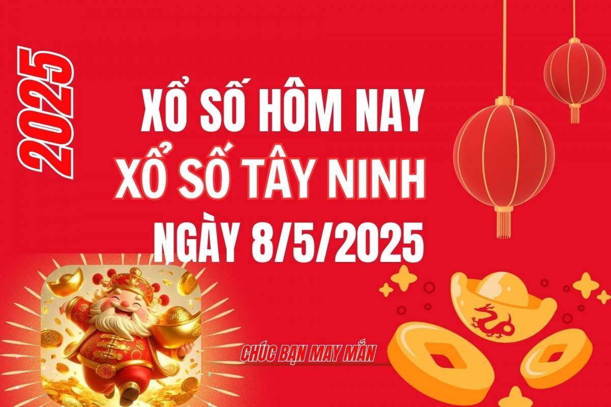 XSTN 8/5, Kết quả xổ số Tây Ninh hôm nay 8/5/2025, Trực tiếp XSTN ngày 8 tháng 5
