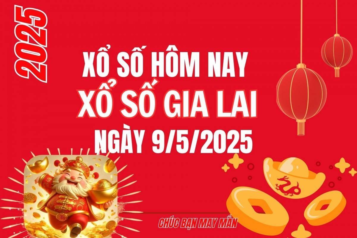 XSGL 9/5, Kết quả xổ số Gia Lai hôm nay 9/5/2025, Trực tiếp XSGL ngày 9 tháng 5