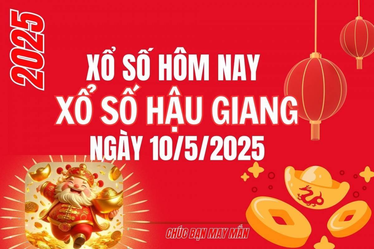 XSHG 10/5, Kết quả xổ số Hậu Giang hôm nay 10/5/2025, Trực tiếp XSHG ngày 10 tháng 5