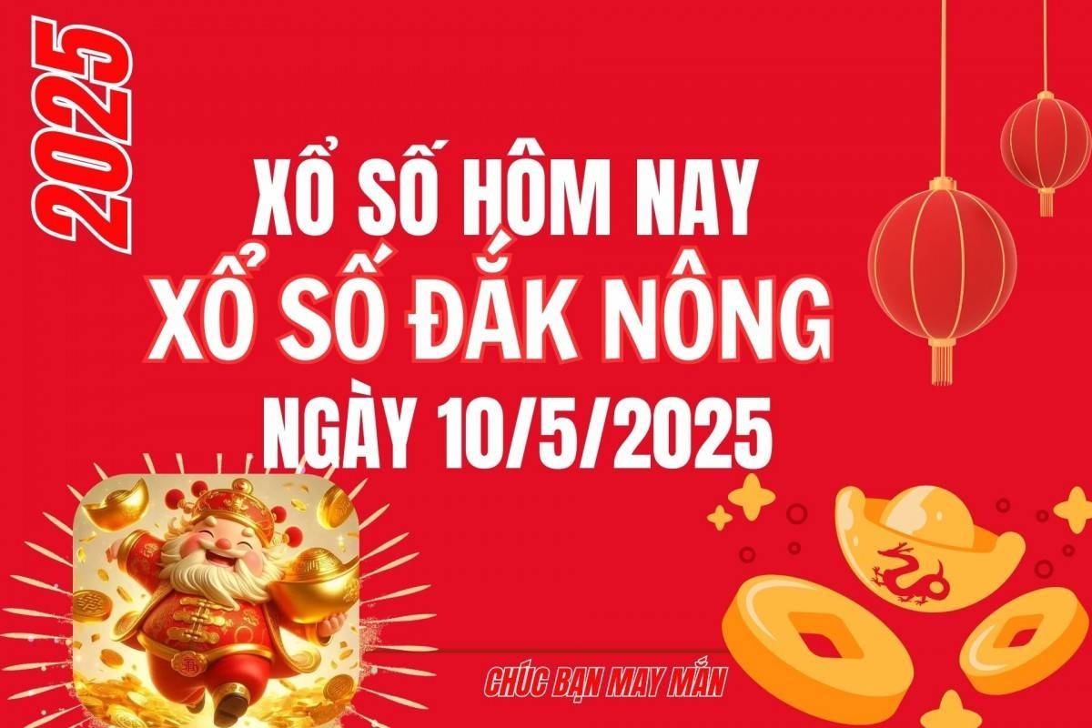 XSDNO 10/5, Kết quả xổ số Đắk Nông hôm nay 10/5/2025, Trực tiếp XSDNO ngày 10 tháng 5