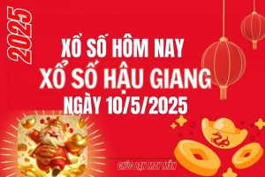 XSHG 10/5, Kết quả xổ số Hậu Giang hôm nay 10/5/2025, Trực tiếp XSHG ngày 10 tháng 5