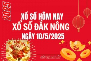 XSDNO 10/5, Kết quả xổ số Đắk Nông hôm nay 10/5/2025, Trực tiếp XSDNO ngày 10 tháng 5