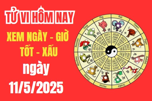 Tử vi hôm nay ngày 11/5/2025 – Âm lịch ngày 11/5/2025 – Xem giờ tốt xấu – Việc nên làm – Việc kiêng kị
