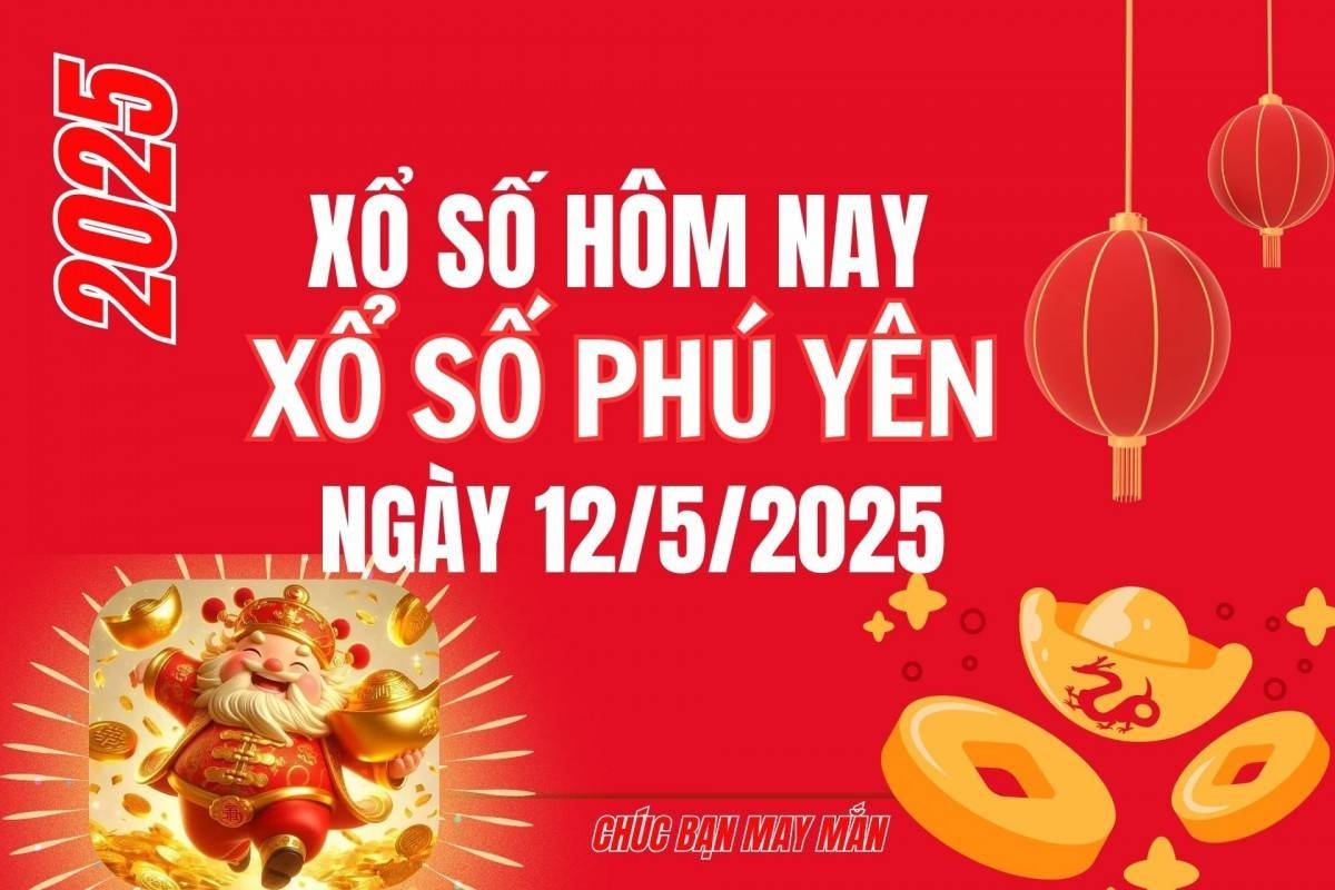 XSPY 12/5, Kết quả xổ số Phú Yên hôm nay 12/5/2025, Trực tiếp XSPY ngày 12 tháng 5