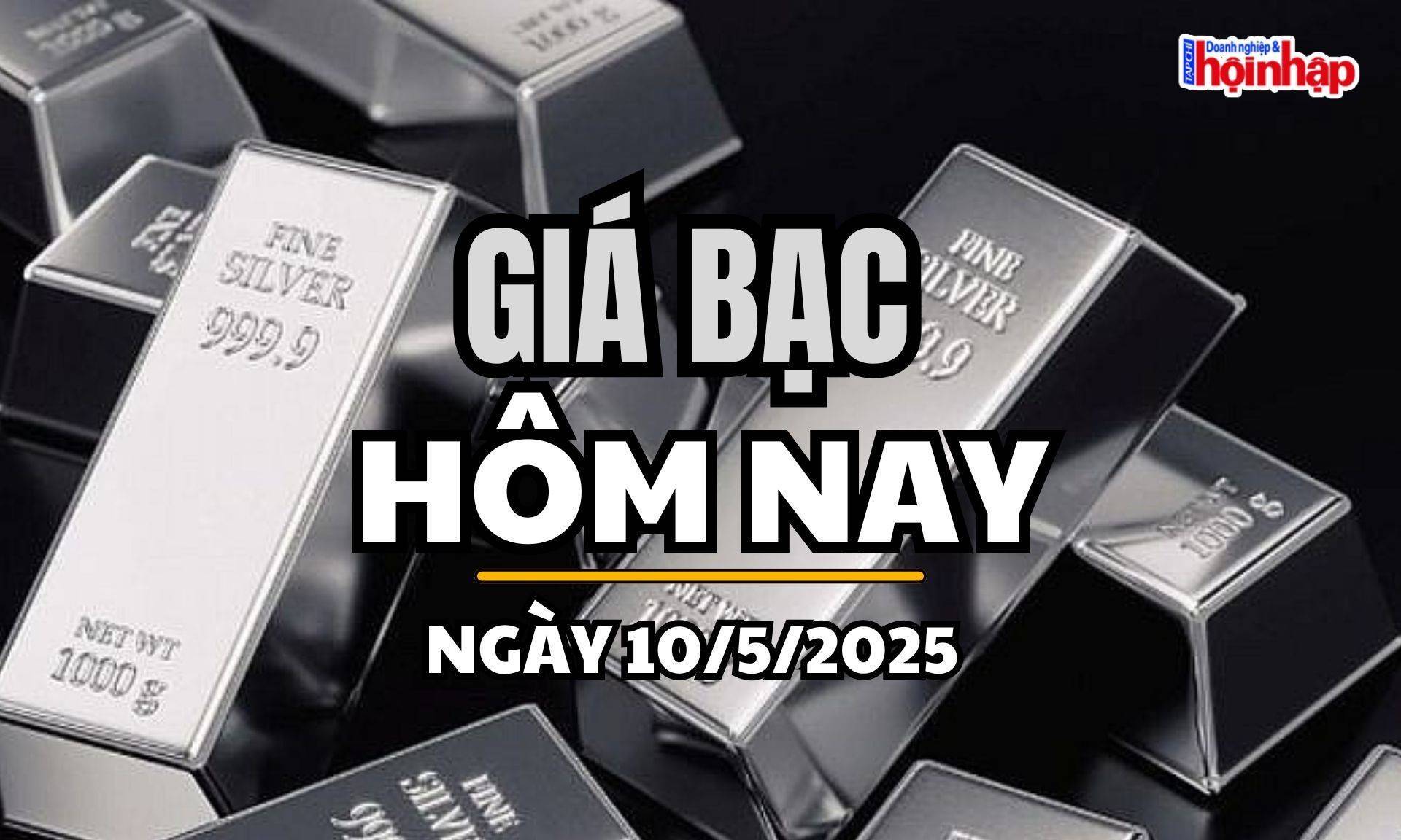 Giá bạc hôm nay 10/5/2025: Giá bạc giữ phong độ tăng, Việt Nam và thế giới đồng loạt nhích giá