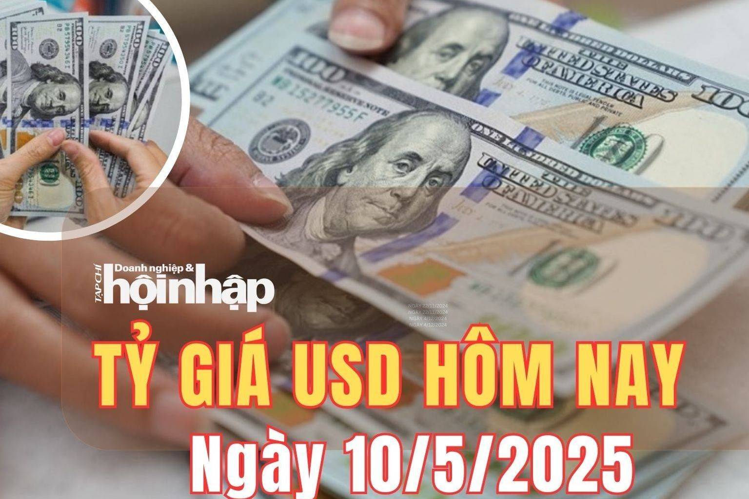 Tỷ giá USD hôm nay 10/5/2025: Thị trường kỳ vọng vào đàm phán thương mại Mỹ - Trung, đồng USD giảm nhẹ