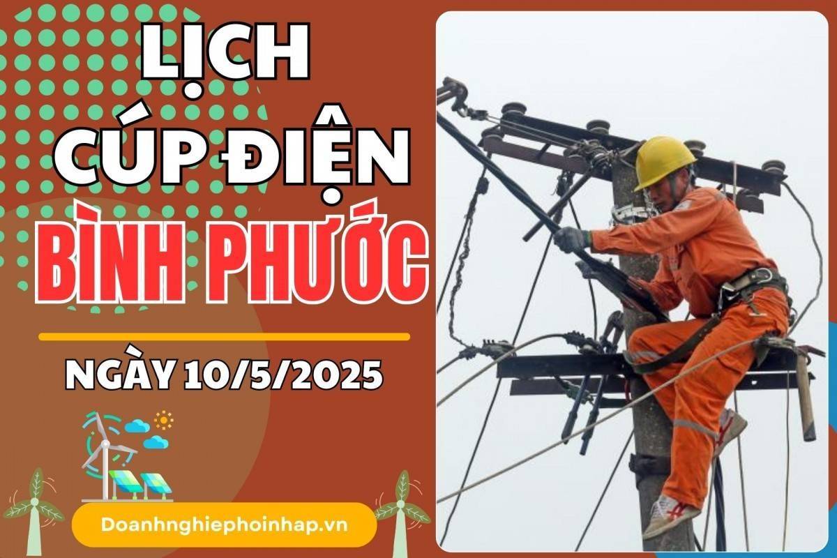Lịch cúp điện Bình Phước ngày 10/5/2025 mới nhất hôm nay
