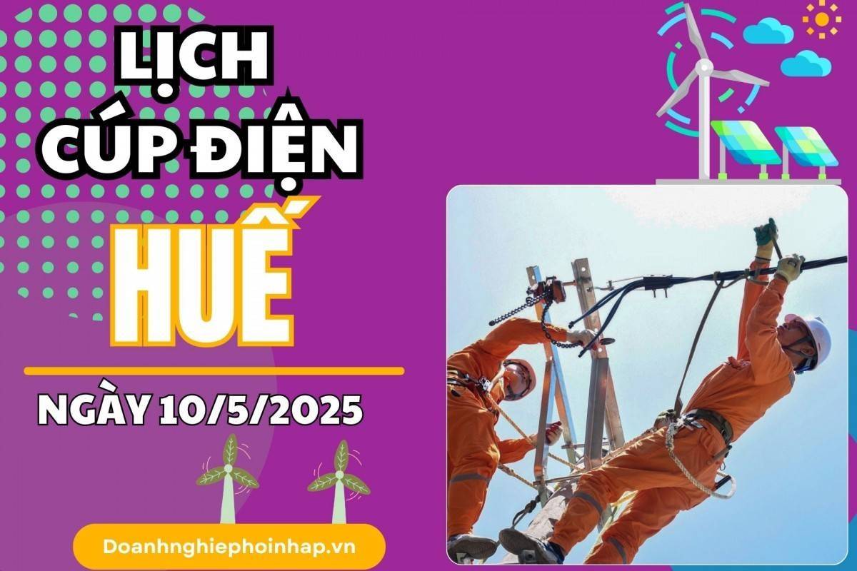 Lịch cúp điện Huế ngày 10/5/2025 mới nhất hôm nay