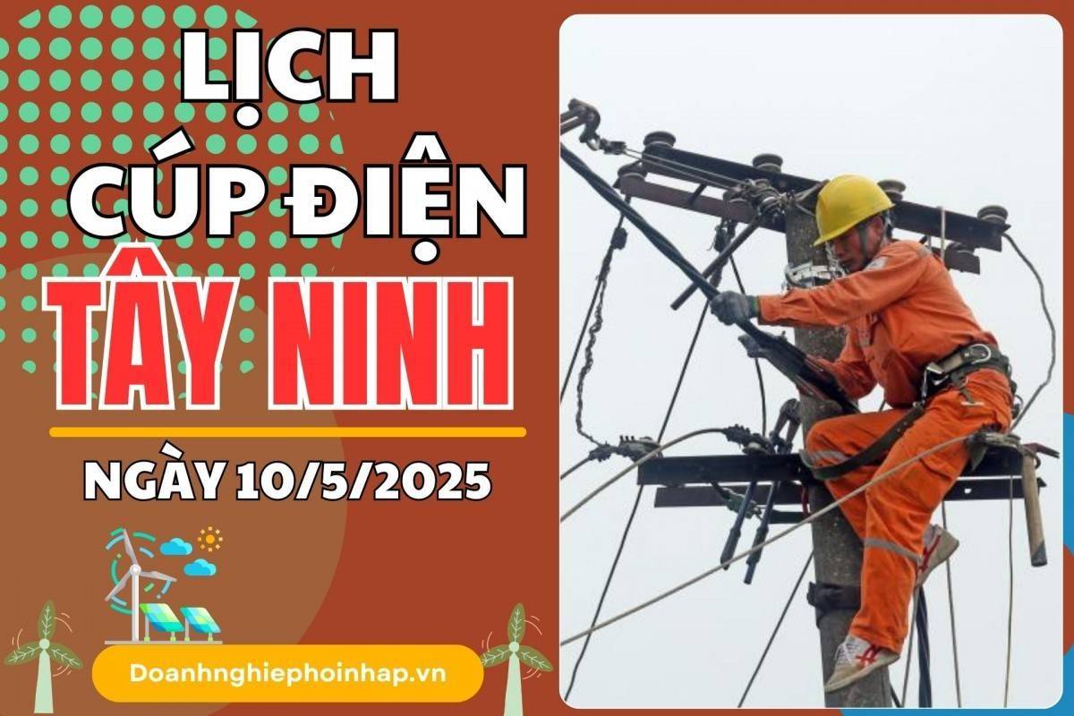 Lịch cúp điện Tây Ninh ngày 10/5/2025 cập nhật mới nhất hôm nay