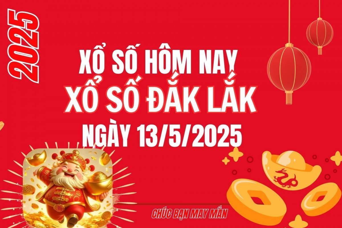 XSDLK 13/5, Kết quả xổ số Đắk Lắk hôm nay 13/5/2025, Trực tiếp XSDLK ngày 13 tháng 5