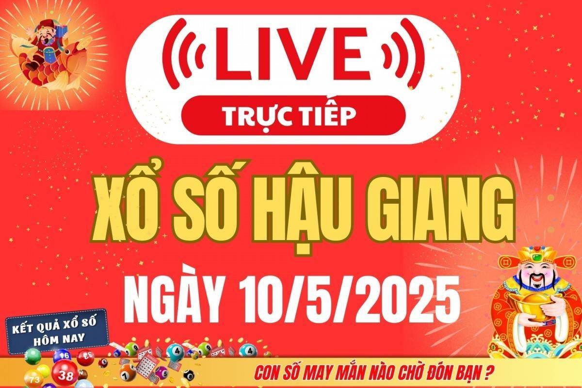 Xổ số Hậu Giang hôm nay ngày 10/5/2025 - XSHG 10/5 - Kết quả xổ số Hậu Giang hôm nay