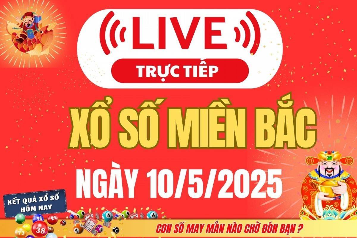 Kết quả Xổ số miền Bắc hôm nay 10/5/2025 - XSMB 10/5 - Trực tiếp xổ số hôm nay ngày 10 tháng 5