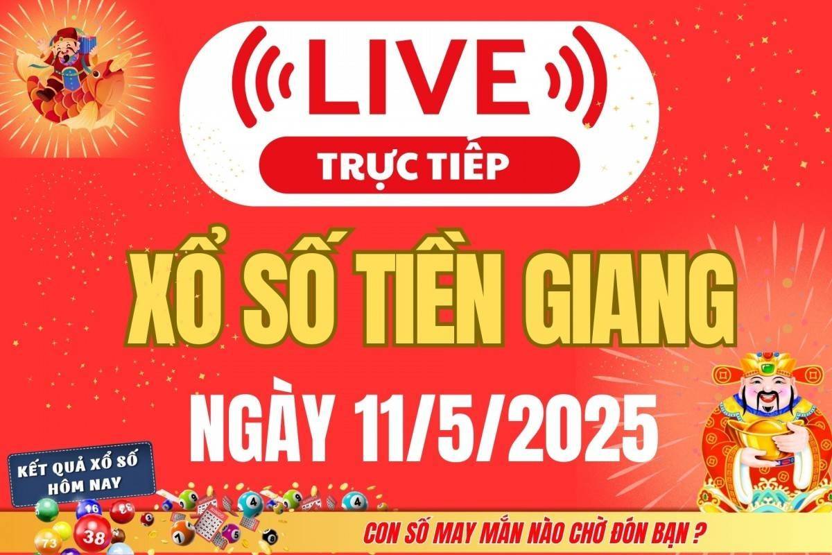 Xổ số Tiền Giang hôm nay ngày 11/5/2025 - XSTG 11/5 - Kết quả xổ số Tiền Giang hôm nay