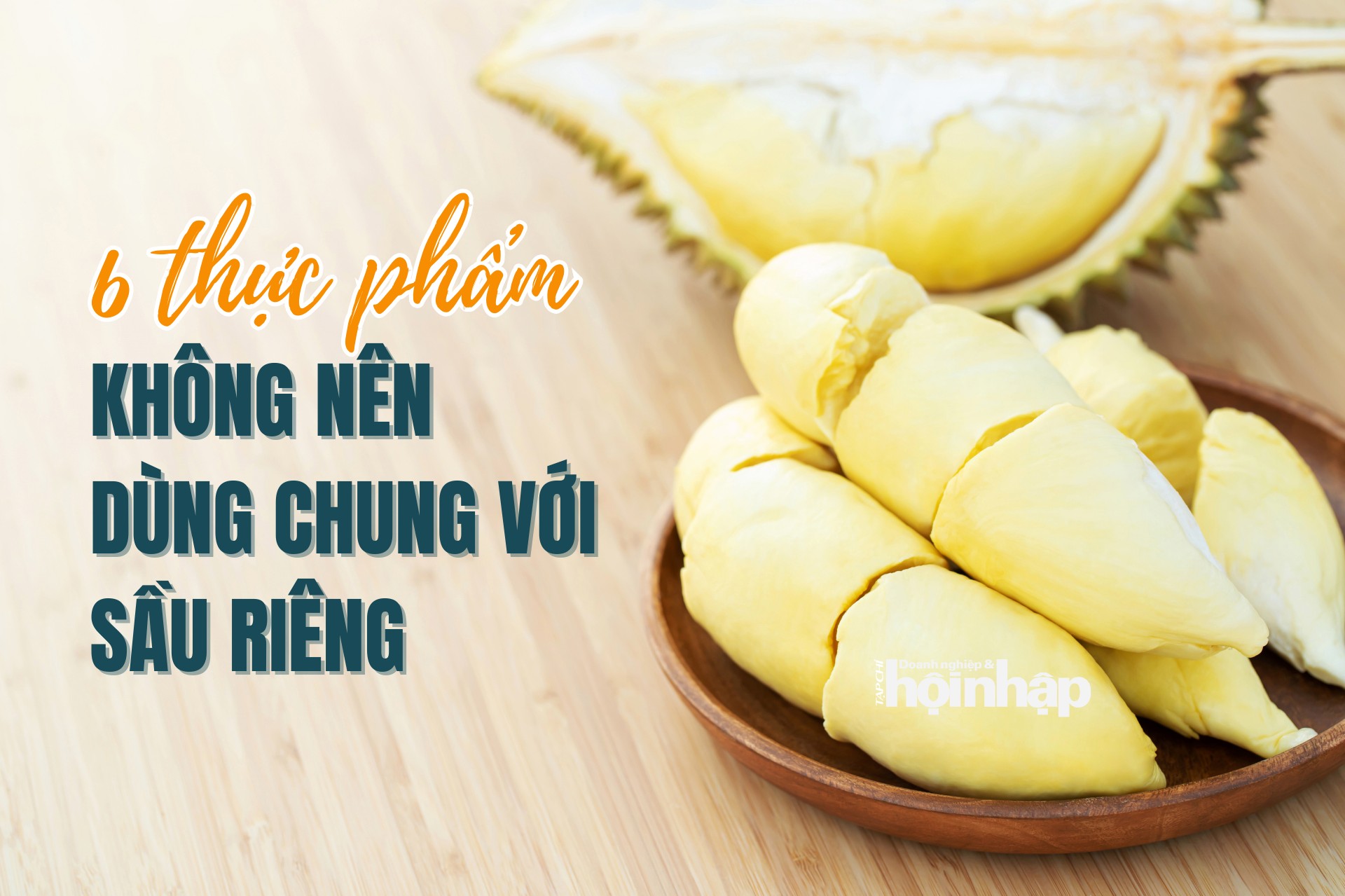6 thực phẩm không nên dùng chung với sầu riêng