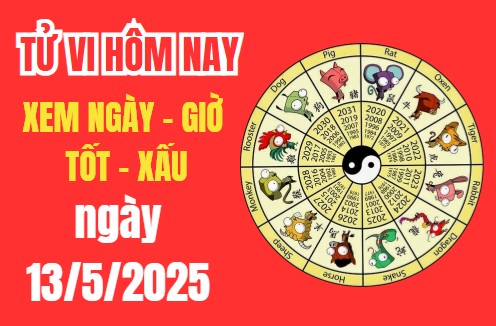 Tử vi hôm nay ngày 13/5/2025 – Âm lịch ngày 13/5/2025 – Xem giờ tốt xấu – Việc nên làm – Việc kiêng kị