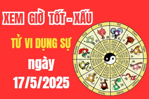 Tử vi hôm nay ngày 17/5/2025 – Âm lịch ngày 15/5/2025 – Xem giờ tốt xấu – Việc nên làm – Việc kiêng kị