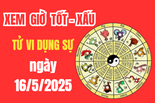Tử vi hôm nay ngày 16/5/2025: Âm lịch ngày 14/5/2025 – Xem giờ tốt xấu – Việc nên làm – Việc kiêng kị