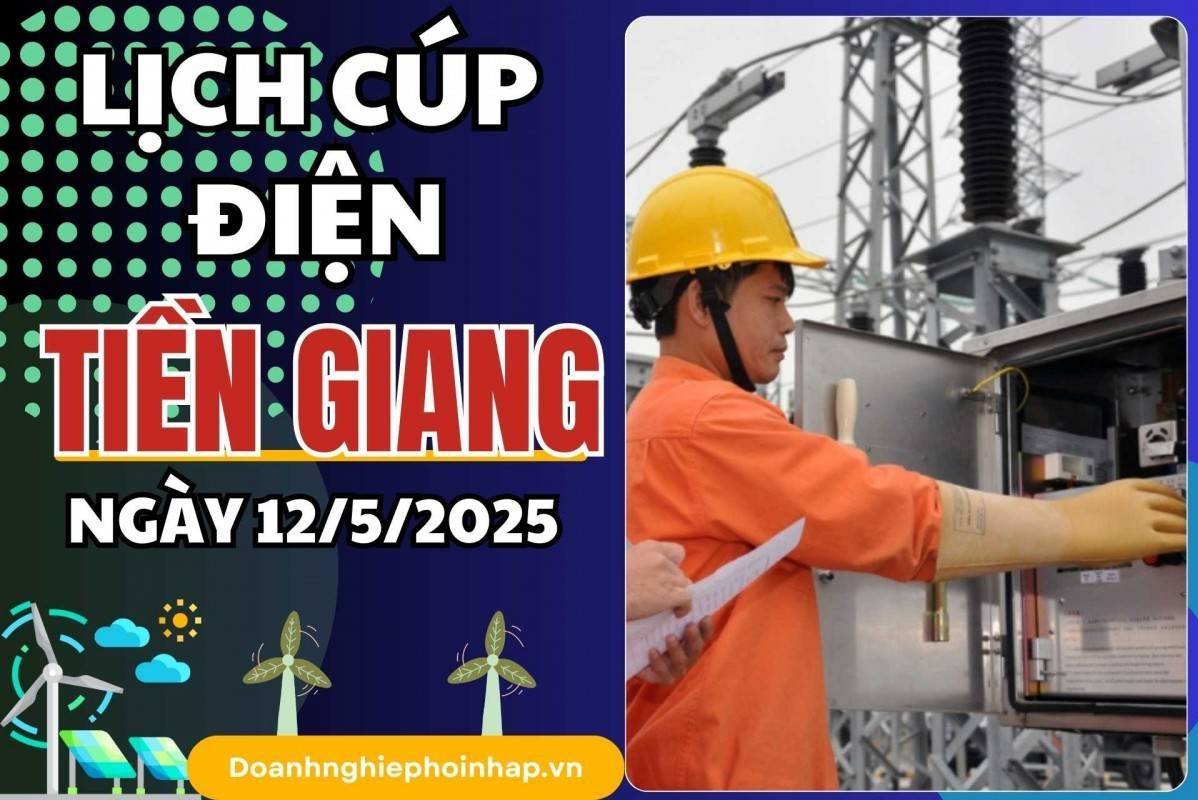 Lịch cúp điện Tiền Giang ngày 12/5/2025 mới nhất hôm nay