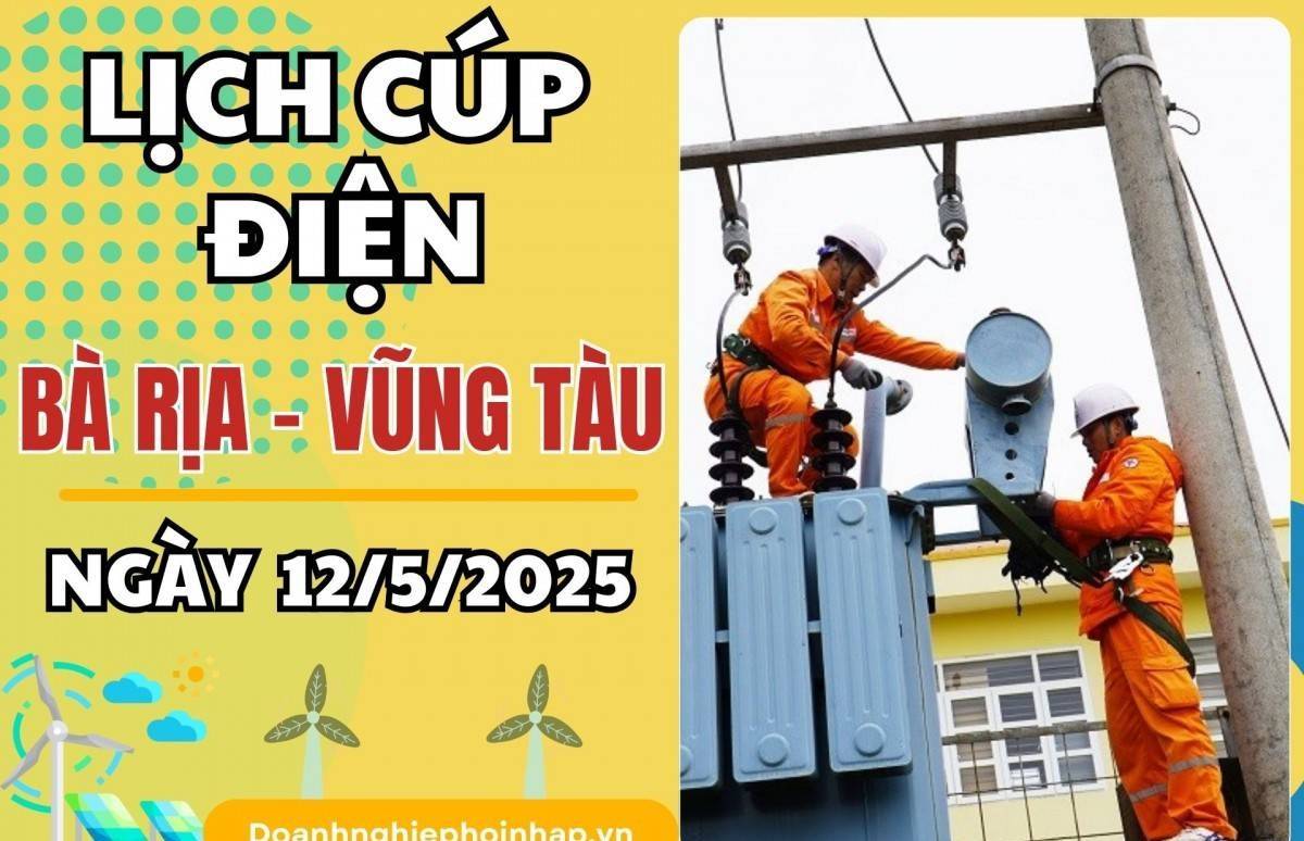 Lịch cúp điện Bà Rịa - Vũng Tàu ngày 12/5/2025 mới nhất hôm nay