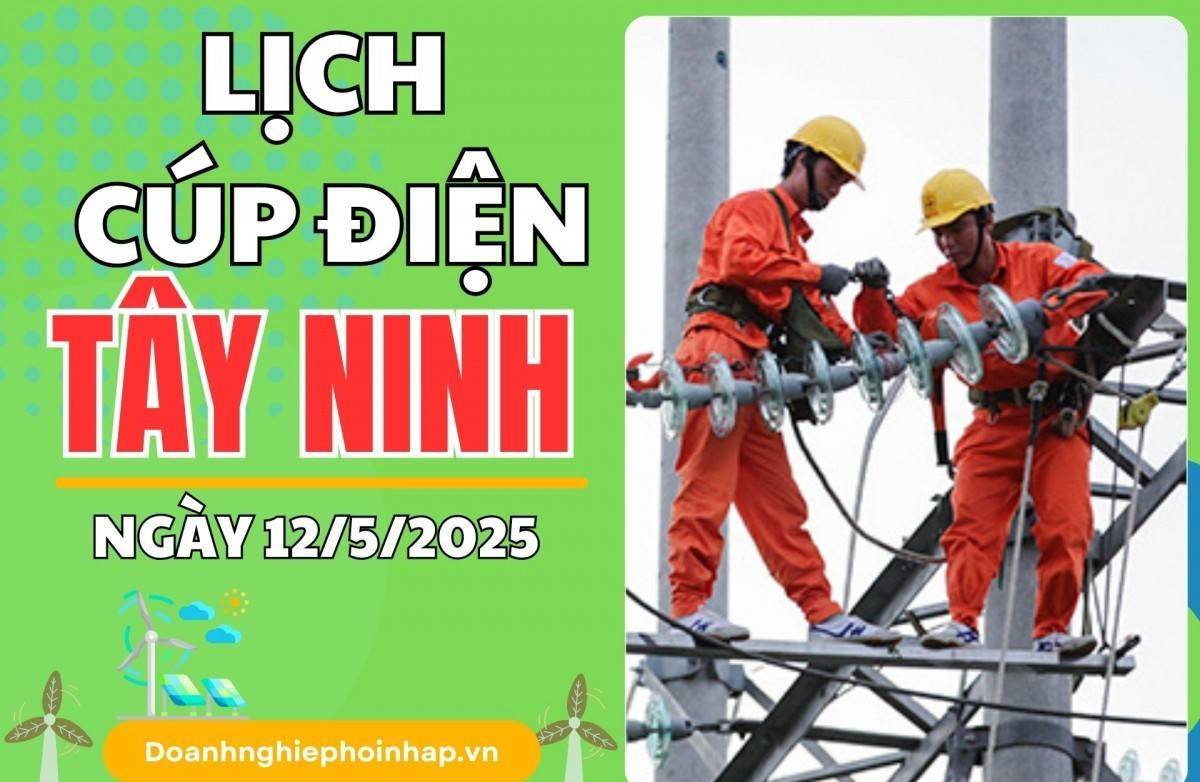 Lịch cúp điện Tây Ninh ngày 12/5/2025 cập nhật mới nhất hôm nay