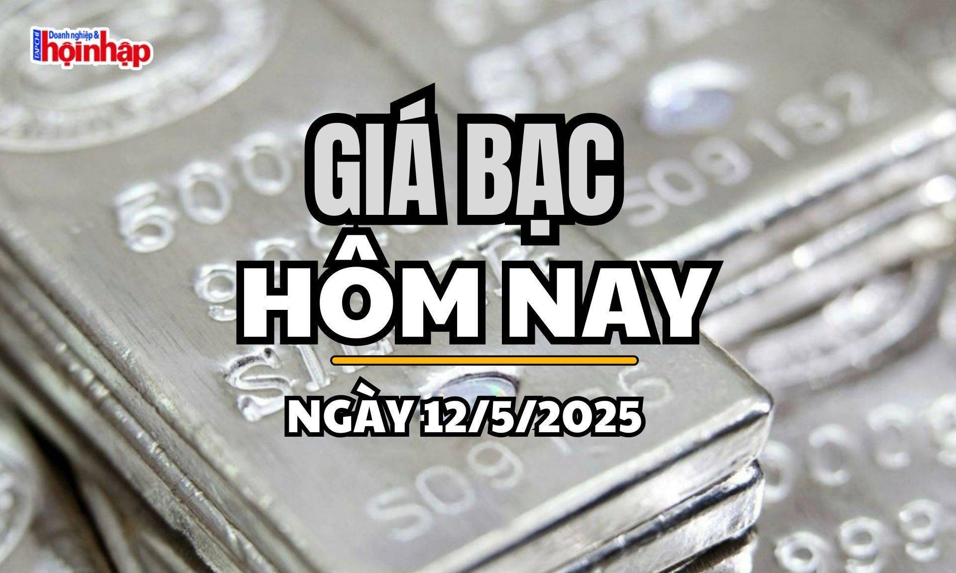 Giá bạc hôm nay 12/5/2025: Giá bạc trong nước và thế giới đồng loạt giảm nhẹ phiên đầu tuần