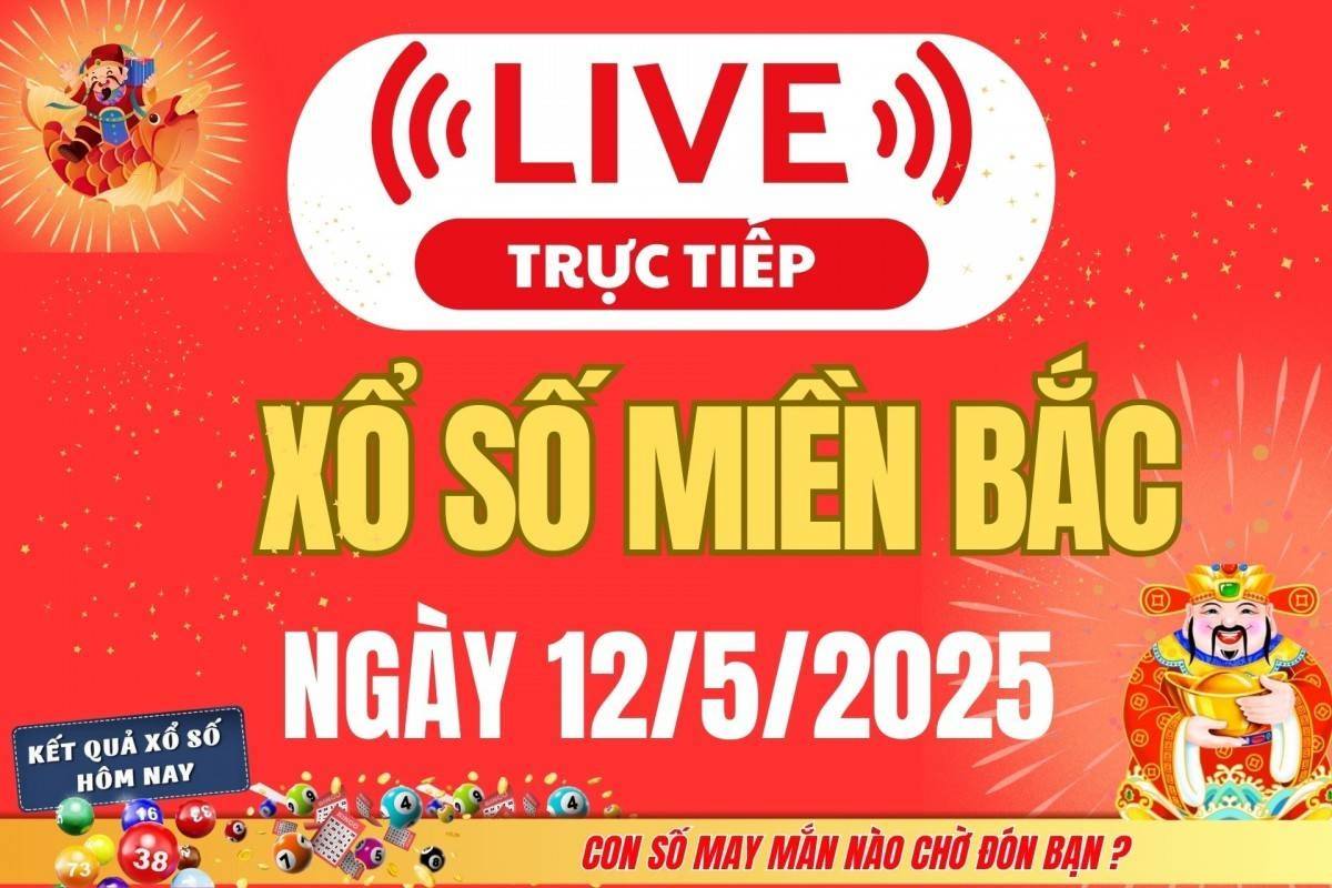 Kết quả Xổ số miền Bắc hôm nay 12/5/2025 - XSMB 12/5 - Trực tiếp xổ số hôm nay ngày 12 tháng 5