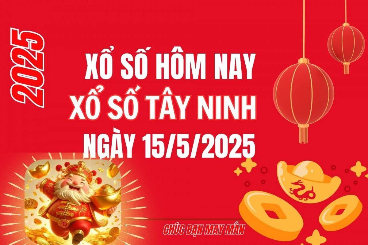 XSTN 15/5, Kết quả xổ số Tây Ninh hôm nay 15/5/2025, Trực tiếp XSTN ngày 15 tháng 5