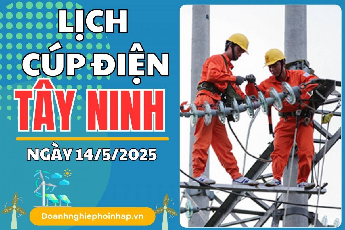 Lịch cúp điện Tây Ninh ngày 13/5/2025 cập nhật mới nhất hôm nay