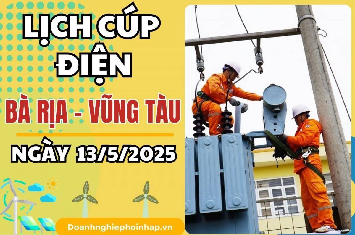 Lịch cúp điện Bà Rịa - Vũng Tàu ngày 13/5/2025 mới nhất hôm nay