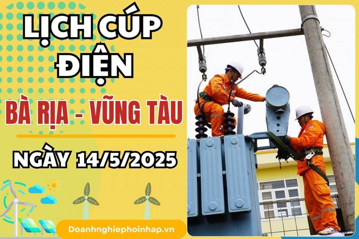 Lịch cúp điện Bà Rịa - Vũng Tàu ngày 14/5/2025 mới nhất hôm nay