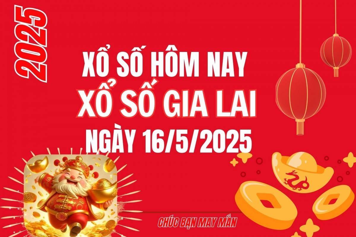 XSGL 16/5, Kết quả xổ số Gia Lai hôm nay 16/5/2025, Trực tiếp XSGL ngày 16 tháng 5