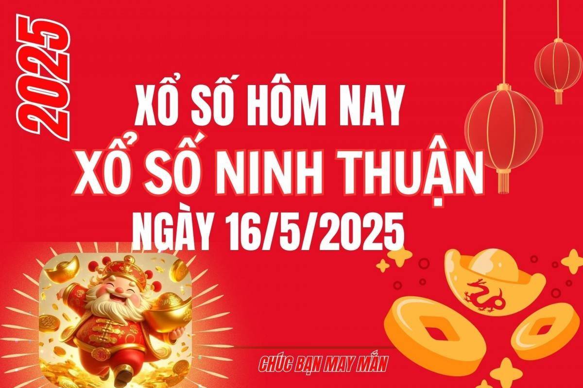 XSNT 16/5, Kết quả xổ số Ninh Thuận hôm nay 16/5/2025, Trực tiếp XSNT ngày 16 tháng 5