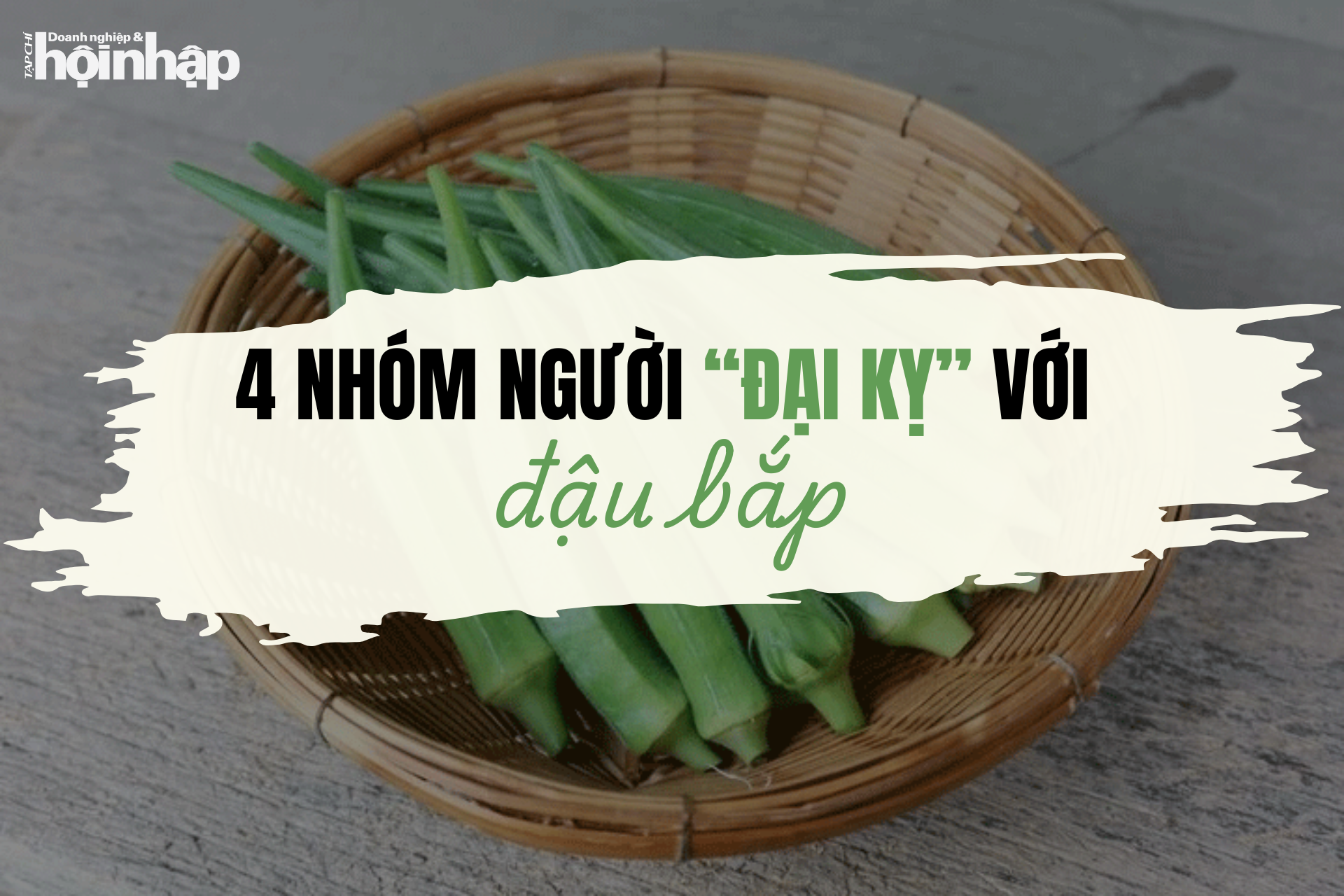 4 nhóm người “đại kỵ” với đậu bắp