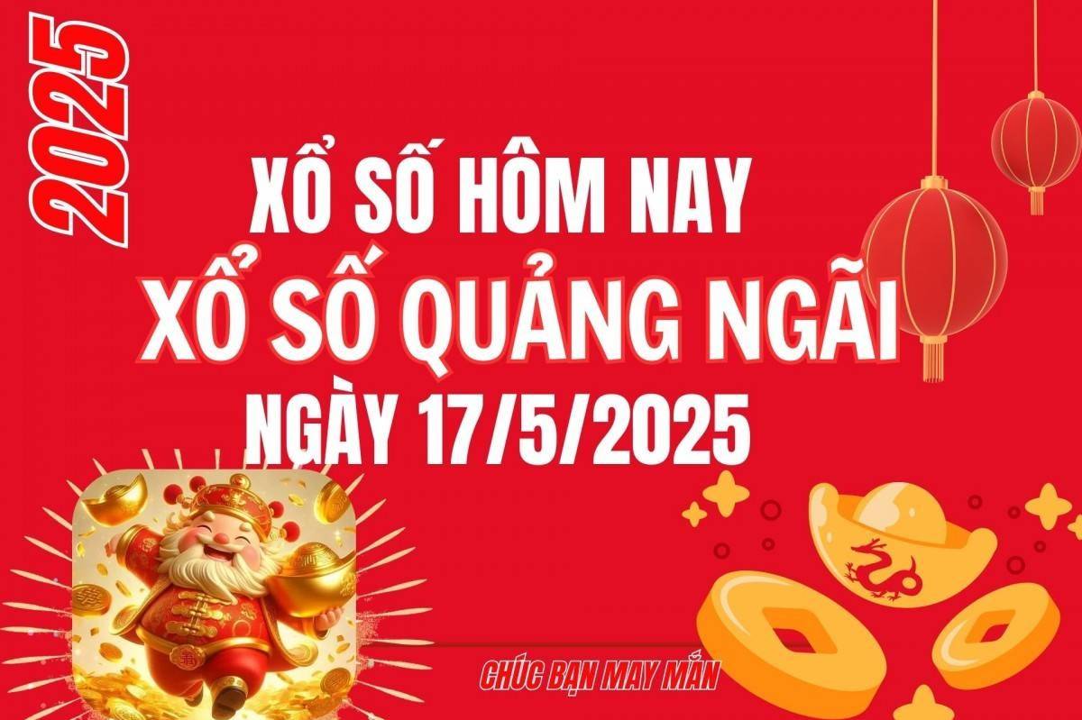 XSQNG 17/5, Kết quả xổ số Quảng Ngãi hôm nay 17/5/2025, Trực tiếp XSQNG ngày 17 tháng 5