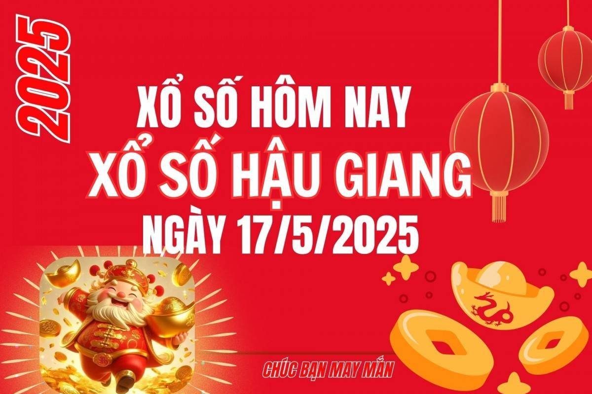 XSHG 17/5, Kết quả xổ số Hậu Giang hôm nay 17/5/2025, Trực tiếp XSHG ngày 17 tháng 5