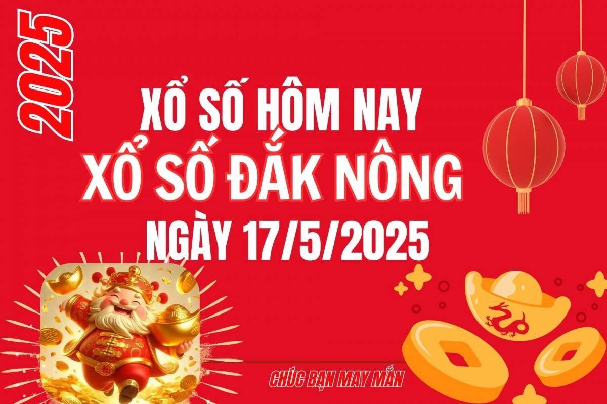 XSDNO 17/5, Kết quả xổ số Đắk Nông hôm nay 17/5/2025, Trực tiếp XSDNO ngày 17 tháng 5