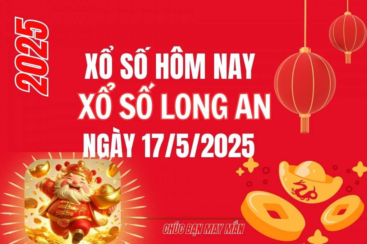 XSLA 17/5, Kết quả xổ số Long An hôm nay 17/5/2025, Trực tiếp XSLA ngày 17 tháng 5