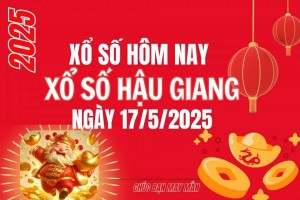 XSHG 17/5, Kết quả xổ số Hậu Giang hôm nay 17/5/2025, Trực tiếp XSHG ngày 17 tháng 5