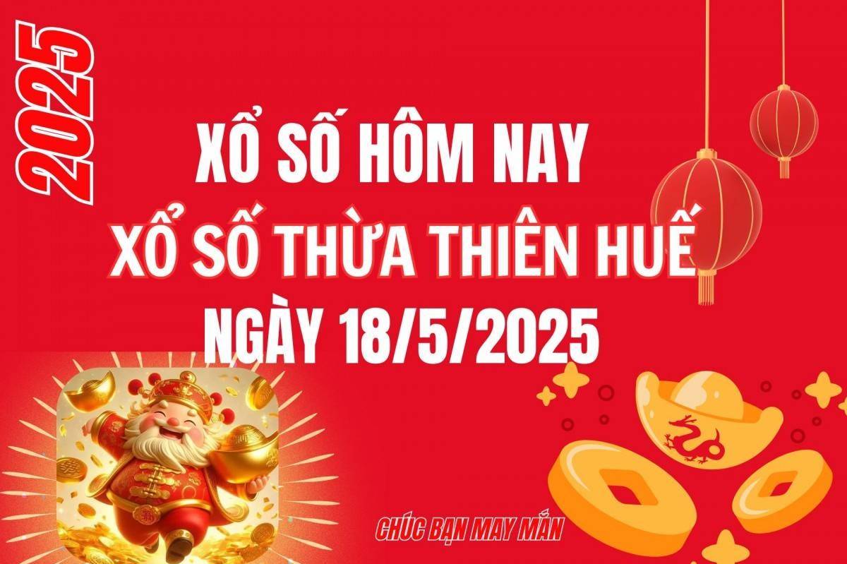XSTTH 18/5, Kết quả xổ số Thừa Thiên Huế hôm nay 18/5/2025, Trực tiếp XSTTH ngày 18 tháng 5