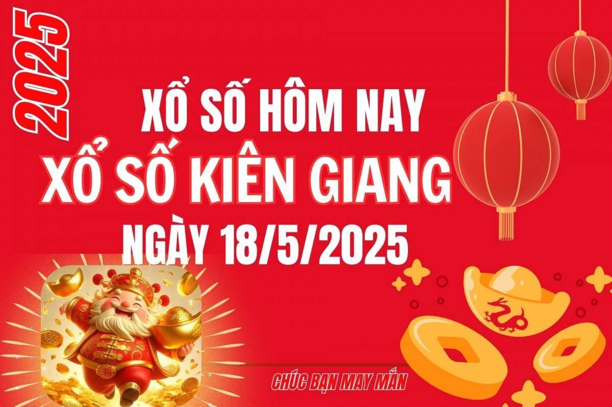 XSKG 18/5, Kết quả xổ số Kiên Giang hôm nay 18/5/2025, Trực tiếp XSKG ngày 18 tháng 5