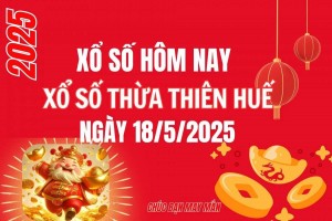 XSTTH 18/5, Kết quả xổ số Thừa Thiên Huế hôm nay 18/5/2025, Trực tiếp XSTTH ngày 18 tháng 5