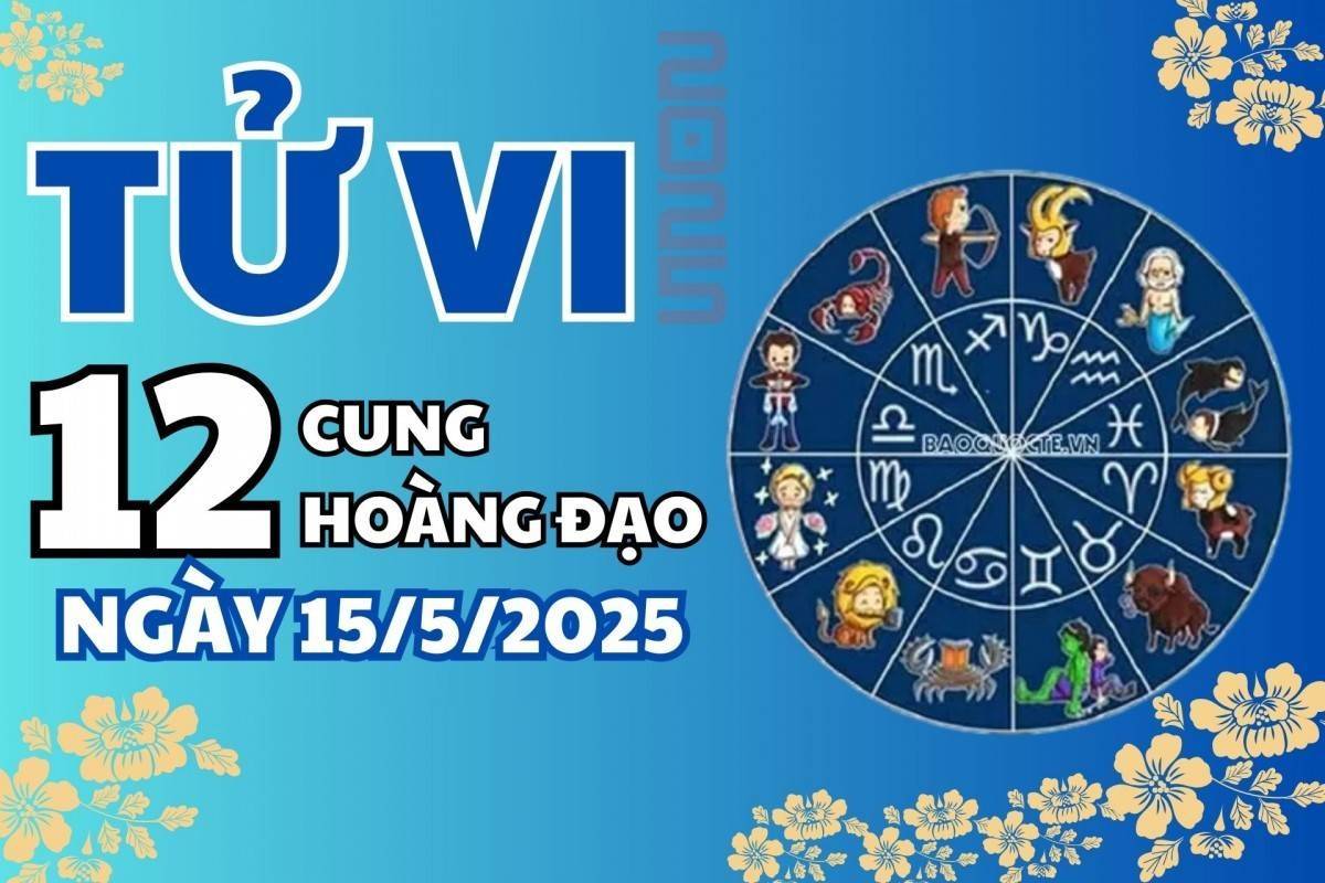 Tử vi 12 cung hoàng đạo hôm nay 15/5: Cự Giải sống chậm, Bạch Dương rực rỡ, Thiên Bình tràn năng lượng