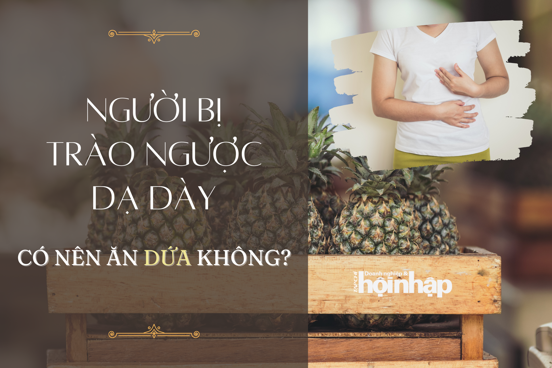 Người bị trào ngược dạ dày có nên ăn dứa không?