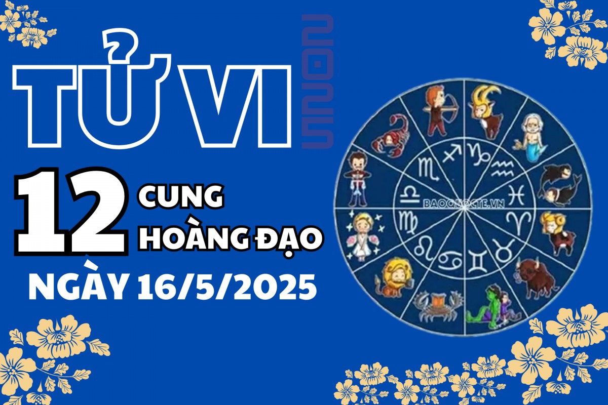 Tử vi 12 cung hoàng đạo hôm nay 16/5: Cự Giải thăng tiến, Ma Kết vượng công danh
