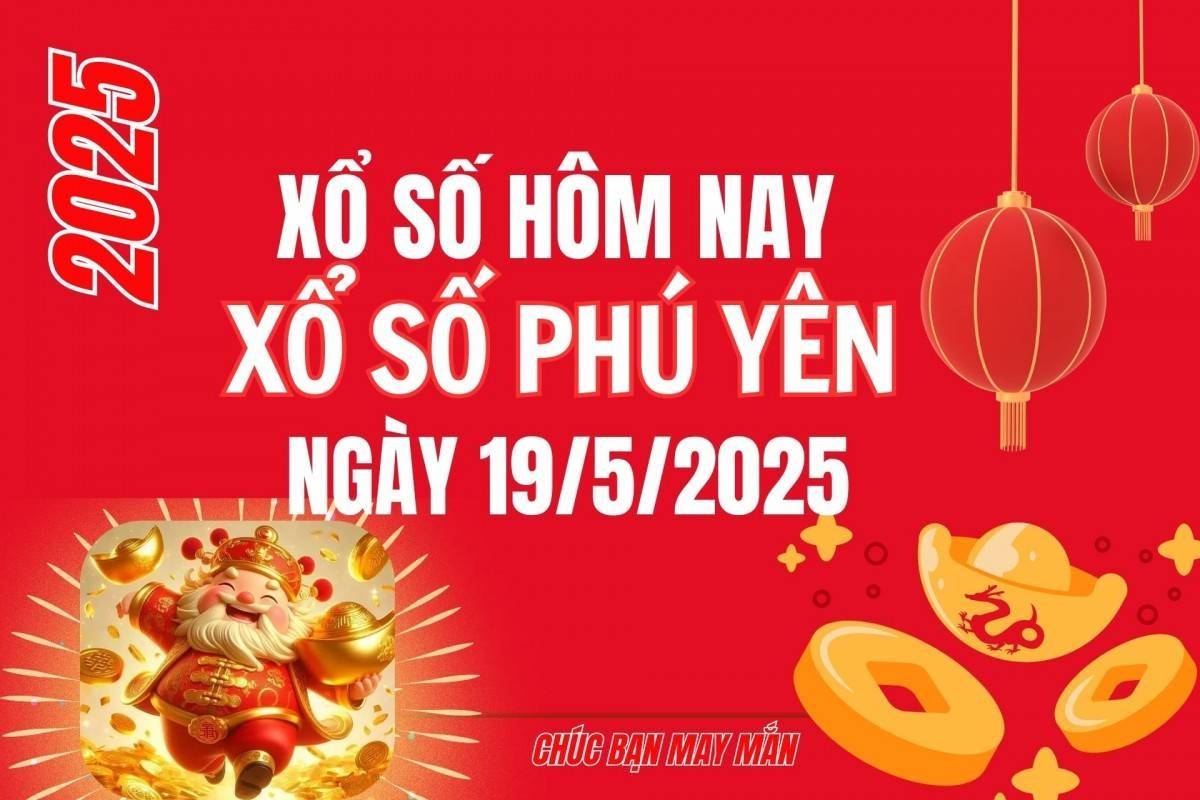 XSPY 19/5, Kết quả xổ số Phú Yên hôm nay 19/5/2025, Trực tiếp XSPY ngày 19 tháng 5