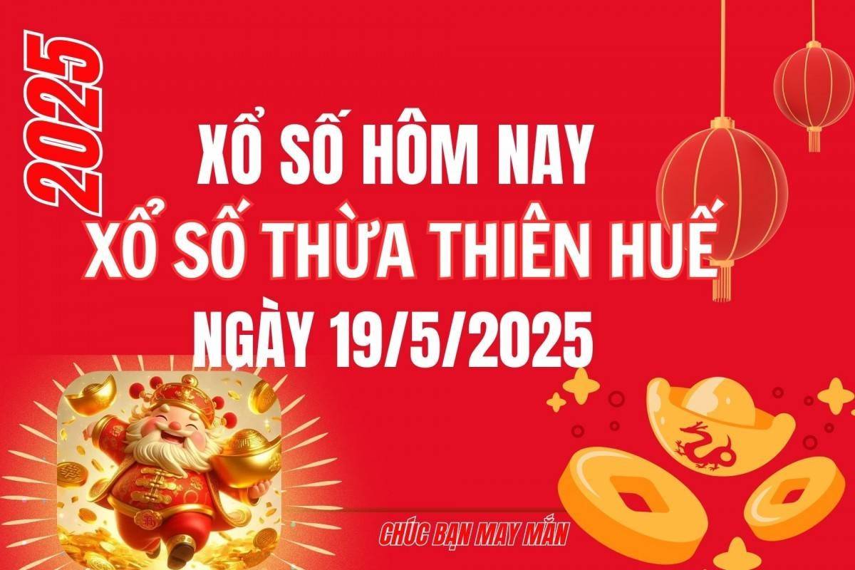 XSTTH 19/5, Kết quả xổ số Thừa Thiên Huế hôm nay 19/5/2025, Trực tiếp XSTTH ngày 19 tháng 5